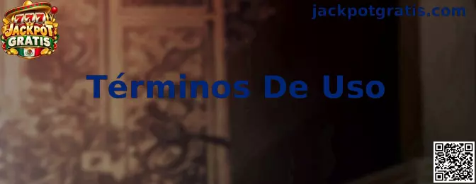 Información sobre Términos De Uso de Jackpot Gratis
