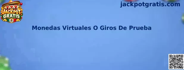 Monedas Virtuales O Giros De Prueba en Jackpot Gratis