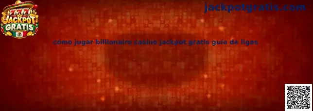 Guía para jugar Billionaire Casino Jackpot Gratis