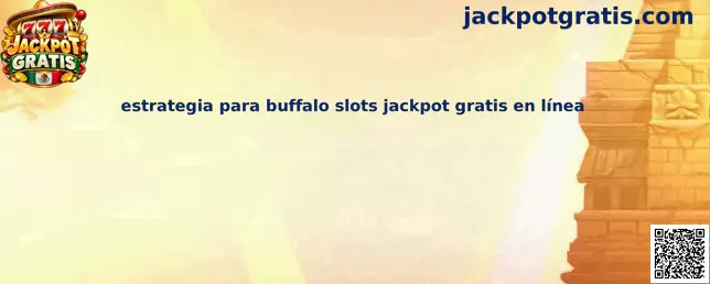 Estrategia para Buffalo Slots Jackpot Gratis en línea