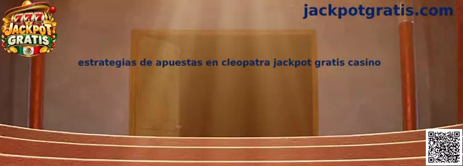 Estrategias de apuestas en Cleopatra Jackpot Gratis Casino