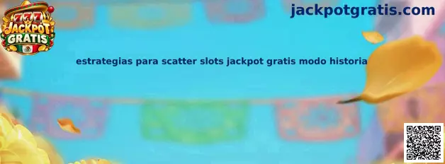 Estrategias para scatter slots jackpot gratis modo historia