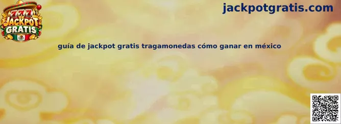 Guía de Jackpot Gratis tragamonedas cómo ganar en México