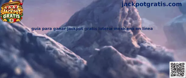 Guía para participar en juegos de lotería mexicana en línea con modalidades de jackpot gratuito