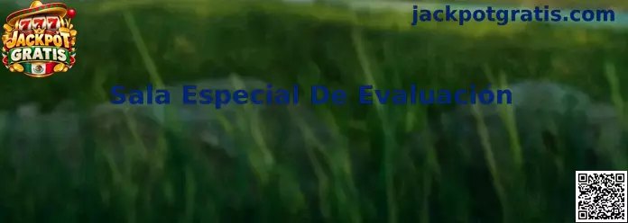 Sala Especial De Evaluación Jackpot Gratis